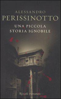 Una piccola storia ignobile by Alessandro Perissinotto