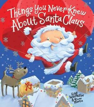 Things You Never Knew about Santa Claus by Rowan Martin, Giles Paley-Phillips