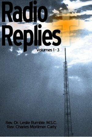 Radio Replies - Volumes 1-3 by Leslie Rumble, Charles Mortimer Carty