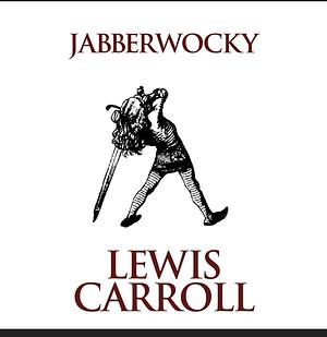 Jabberwocky  by Lewis Carroll