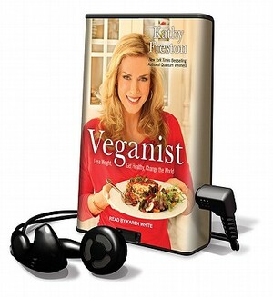 Veganist: Lose Weight, Get Healthy, and Change the World by Kathy Freston