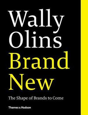 Brand New: The Shape of Brands to Come by Wally Olins
