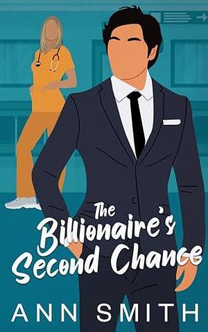 The Billionaire's Second Chance: An Off-limits Small Town Single Dad Clean Romance by Ann Smith, Ann Smith