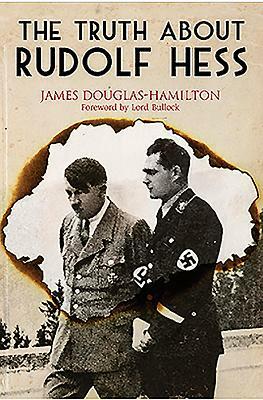 The Truth about Rudolf Hess by James Douglas
