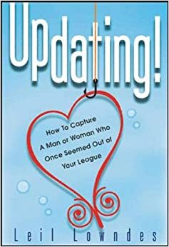UpDating! How to Get a Man or Woman Who Once Seemed Out of Your League by Leil Lowndes