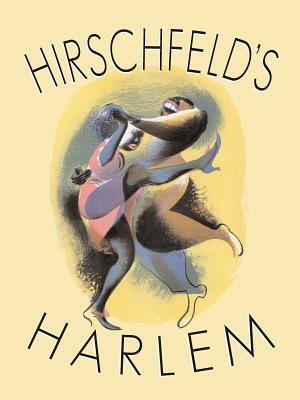 Hirschfeld's Harlem: Manhattan's Legendary Artist Illustrates This Legendary City Within a City by Al Hirschfeld