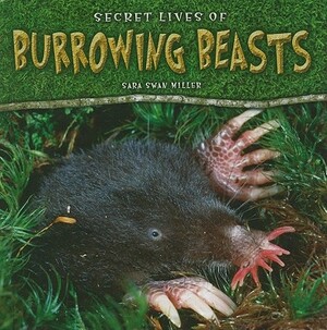 Secret Lives of Burrowing Beasts by Sara Swan Miller