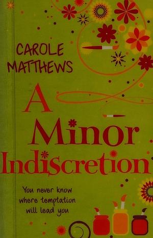 A Minor Indiscretion by Carole Matthews