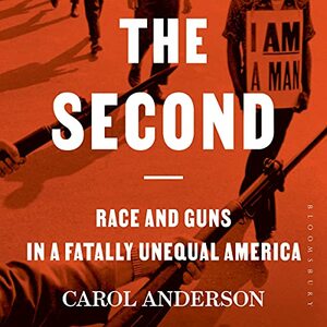 The Second: Race and Guns in a Fatally Unequal America by Carol Anderson