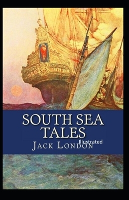 South Sea Tales Illustrated by Jack London