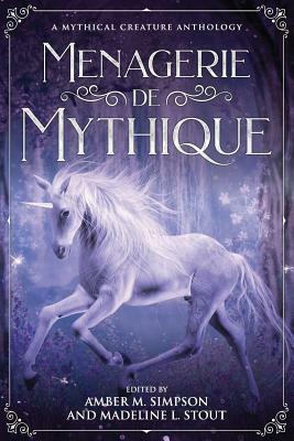 Menagerie de Mythique: A Mythical Creature Anthology by Lynette Roggenbuck