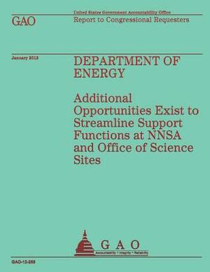 Department of Energy: Additional Opportunities Exist to Streamline Support Functions and NNSA and Office of Science Sites by Government Accountability Office