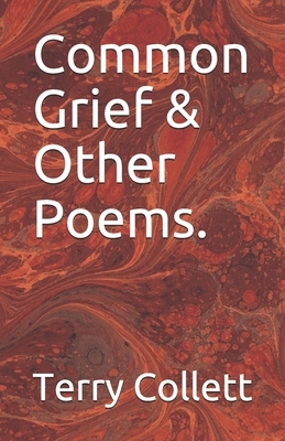 Common Grief & Other Poems. by Terry Collett