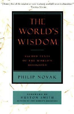 The World's Wisdom: Sacred Texts of the World's Religions by Philip Novak
