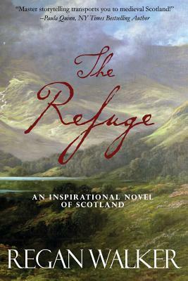 The Refuge: An Inspirational Novel of Scotland by Regan Walker