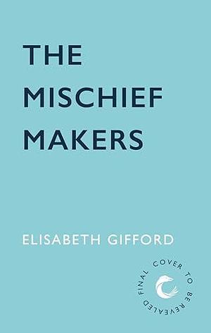 The Mischief Makers by Elisabeth Gifford, Elisabeth Gifford