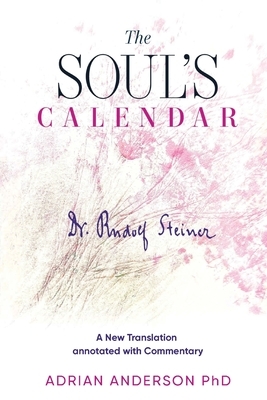 The Soul's Calendar: A New Translation Annotated with Commentary by Rudolf Steiner