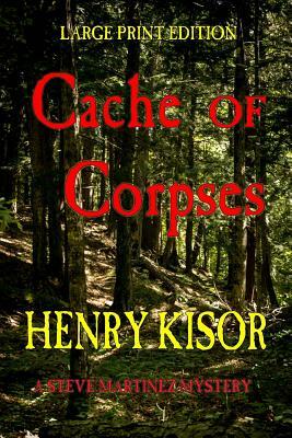 Cache of Corpses: Large Print by Henry Kisor