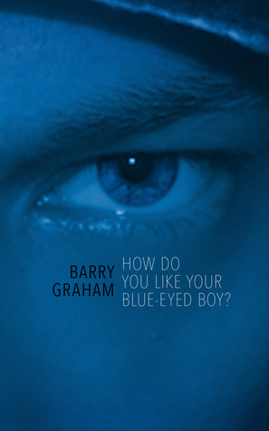 How Do You Like Your Blue-Eyed Boy? by Barry Graham