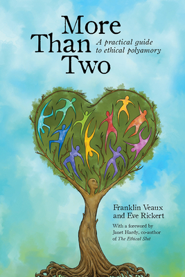 More Than Two: A Practical Guide to Ethical Polyamory by Eve Rickert, Franklin Veaux