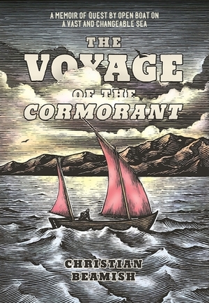 The Voyage of the Cormorant: A Memoir of Quest By Open Boat On a Vast and Changeable Sea by Christian Beamish, Ken Perkins