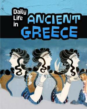 Daily Life in Ancient Greece by Don Nardo