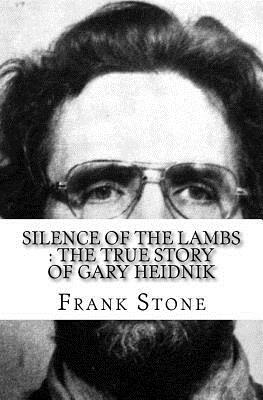 Silence of the Lambs: The True Story of Gary Heidnik by Frank Stone