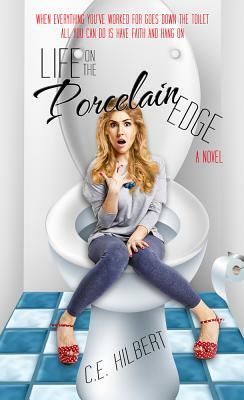 Life on the Porcelain Edge by C. E. Hilbert