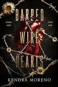 Barbed Wire Hearts by Kendra Moreno