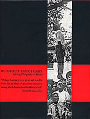 Without Sanctuary: Lynching Photography in America by James Allen, Hilton Als, John Lewis, Leon F. Litwack