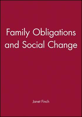 Family Obligations and Social Change by Janet Finch