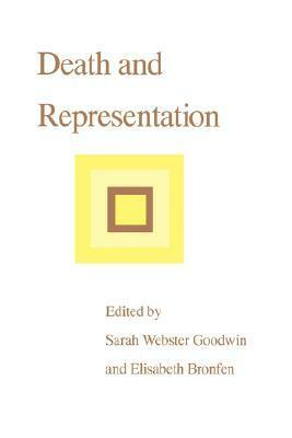 Death and Representation by Charles Segal, Regina Janes, Sander L. Gilman, Carol Christ, Rajeswari Sunder Rajan, Ernst van Alphen, Elisabeth Bronfen, Ellie Ragland, Margaret R. Higgonet, Sarah Webster Goodwin, Garrett Stewart, Regina Barreca, Ronald Schleifer