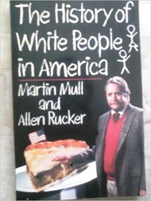The History of White People in America by Allen Rucker, Martin Mull