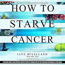 How to Starve Cancer...without starving yourself by Jane McLelland