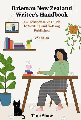 Bateman New Zealand Writers Handbook: An Indispensable Guide to Writing and Getting Published, 7th Edition by Tina Shaw