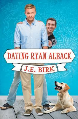 Dating Ryan Alback by J.E. Birk