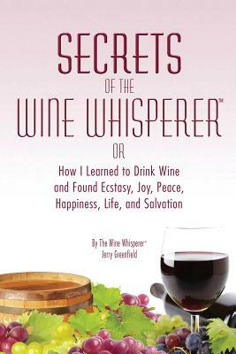Secrets of the Wine Whisperer by Jerry Greenfield