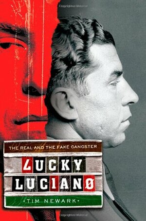 Lucky Luciano: The Real and the Fake Gangster by Tim Newark
