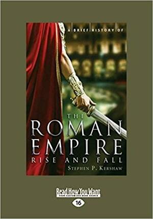 A Brief History of the Roman Empire by Stephen P. Kershaw