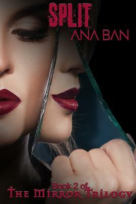 Split: Book 2 of The Mirror Trilogy by Ana Ban