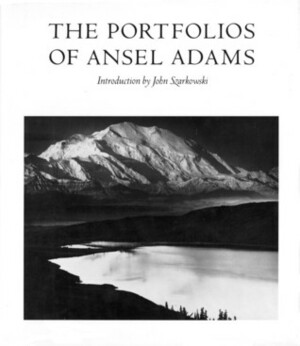 The Portfolios of Ansel Adams by Ansel Adams, John Szarkowski