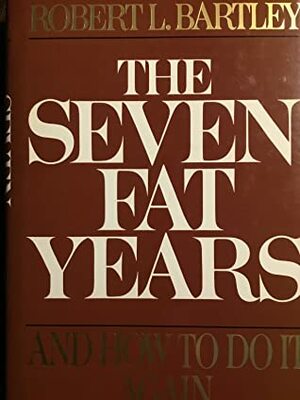 The Seven Fat Years by Robert L. Bartley