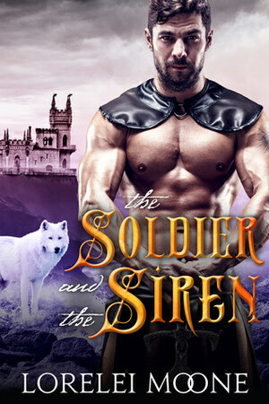 The Soldier and the Siren by Lorelei Moone