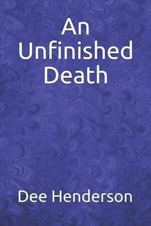 An Unfinished Death by Dee Henderson