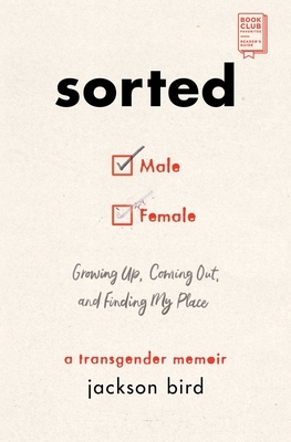Sorted: Growing Up, Coming Out, and Finding My Place: A Transgender Memoir by Jackson Bird