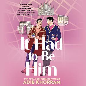 It Had To Be Him by Adib Khorram