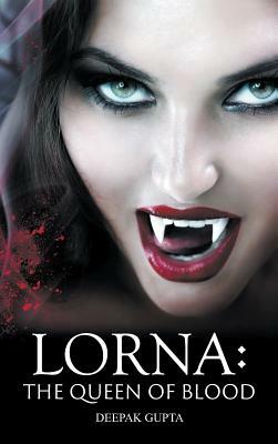 Lorna: The Queen of Blood by Deepak Gupta