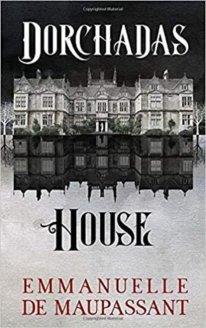 Dorchadas House by Emmanuelle de Maupassant, Melissa Coffey