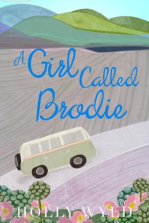 A Girl Called Brodie by Holly Wyld