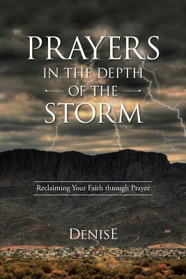 Prayers in the Depth of the Storm: Reclaiming Your Faith Through Prayer by Denise